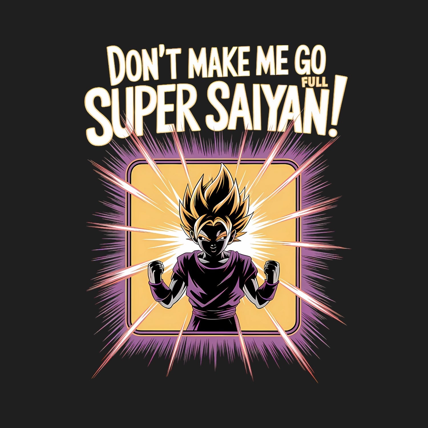 Don't Make Me Go Full Super Saiyan