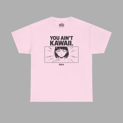 You Ain't Kawaii T-Shirt