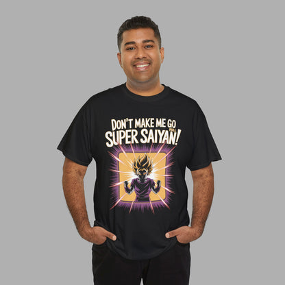 Don't Make Me Go Full Super Saiyan T-Shirt