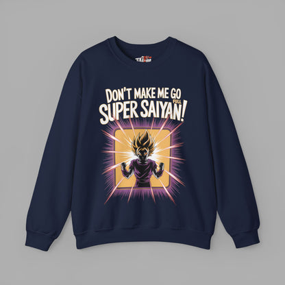 Don't Make Me Go Full Super Saiyan Sweatshirt