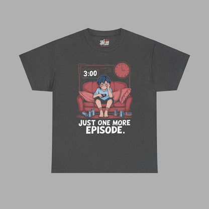 Just One More Episode T-Shirt