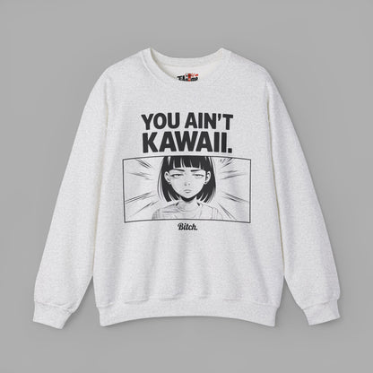 You Ain't Kawaii Sweatshirt