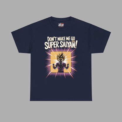 Don't Make Me Go Full Super Saiyan T-Shirt