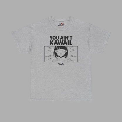 You Ain't Kawaii T-Shirt