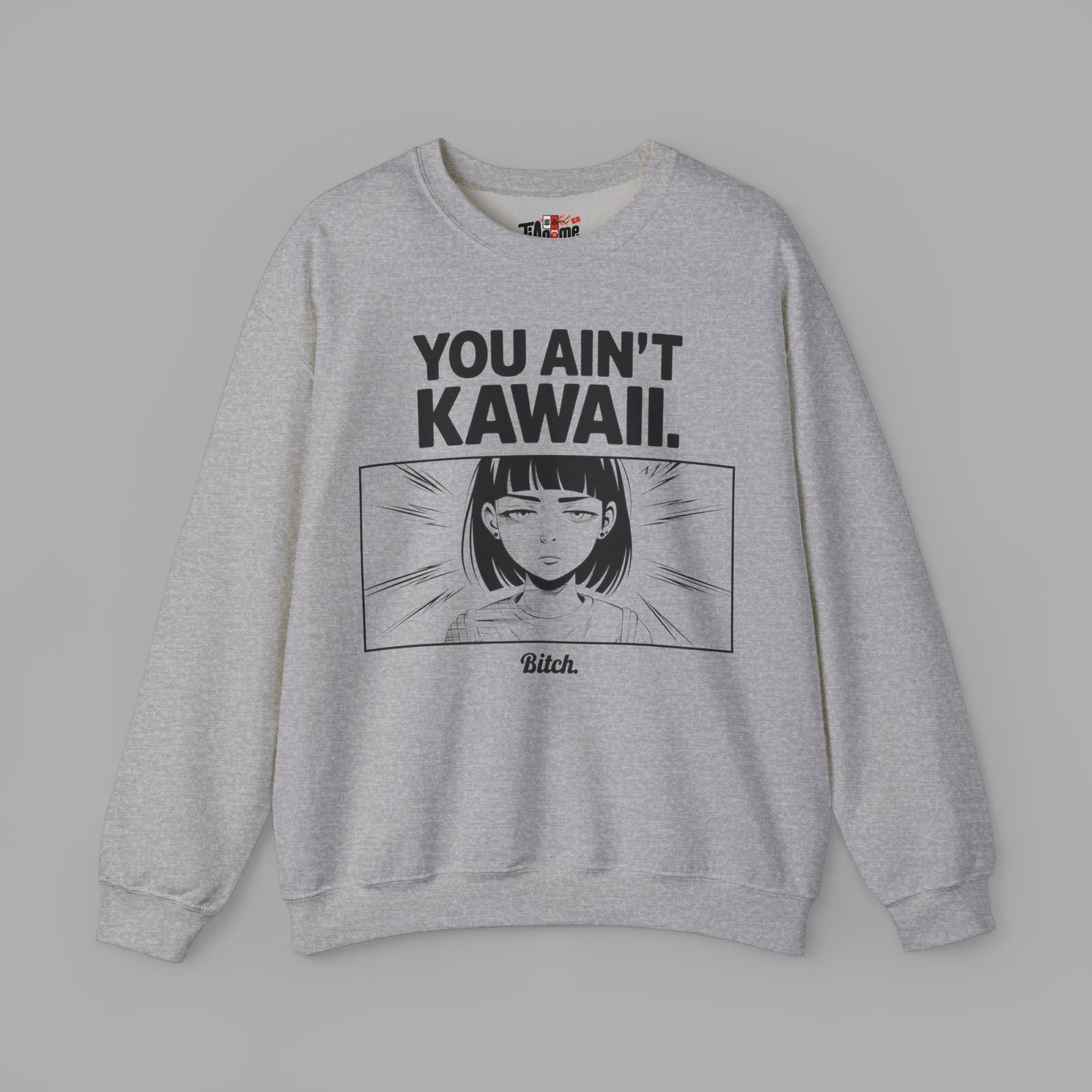 You Ain't Kawaii Sweatshirt