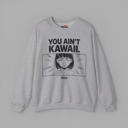 You Ain't Kawaii Sweatshirt