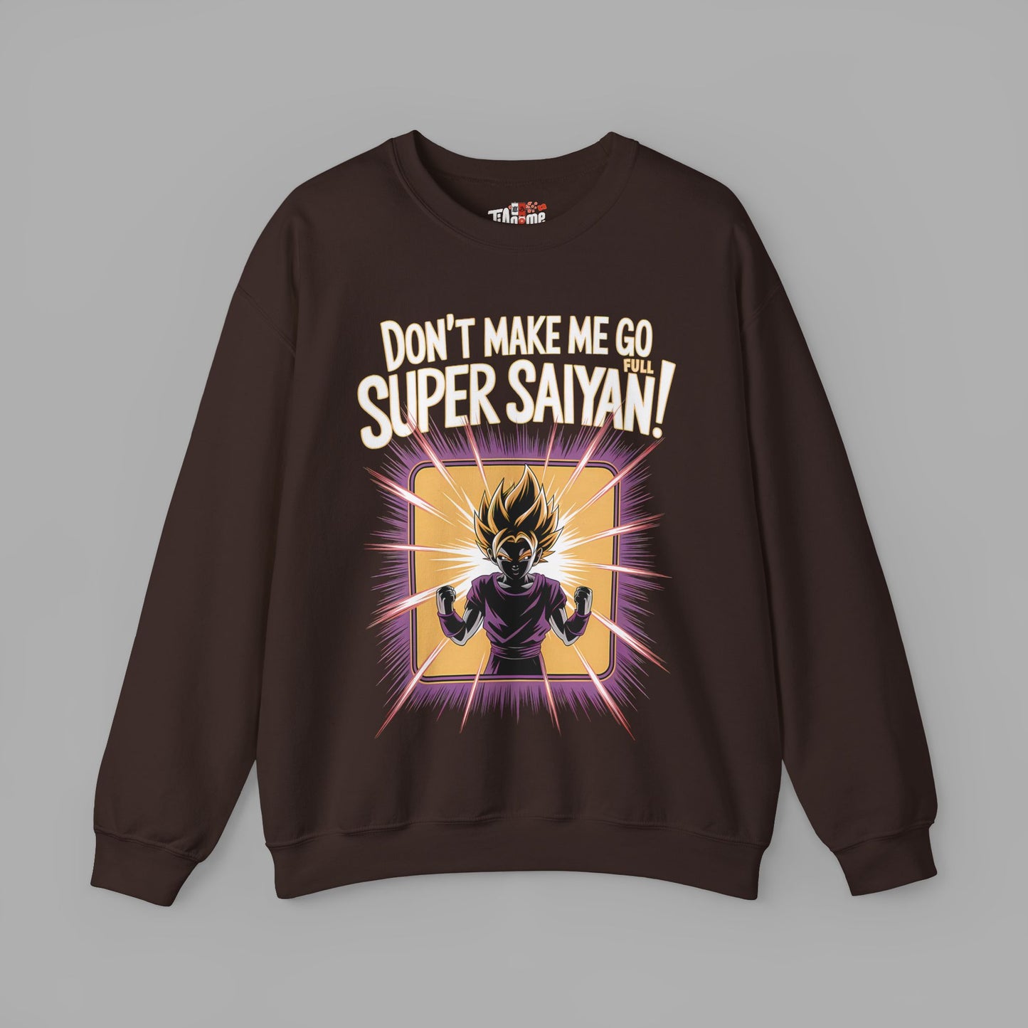 Don't Make Me Go Full Super Saiyan Sweatshirt