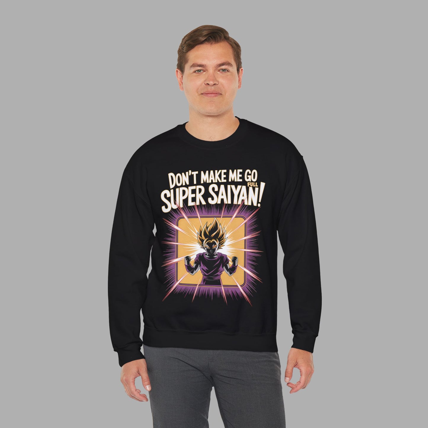 Don't Make Me Go Full Super Saiyan Sweatshirt