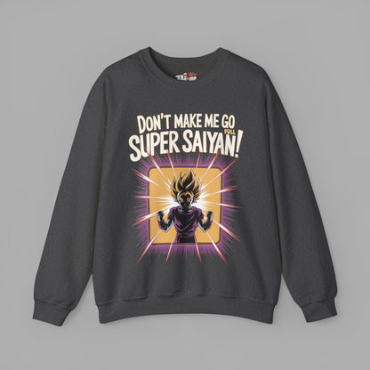 Don't Make Me Go Full Super Saiyan Sweatshirt