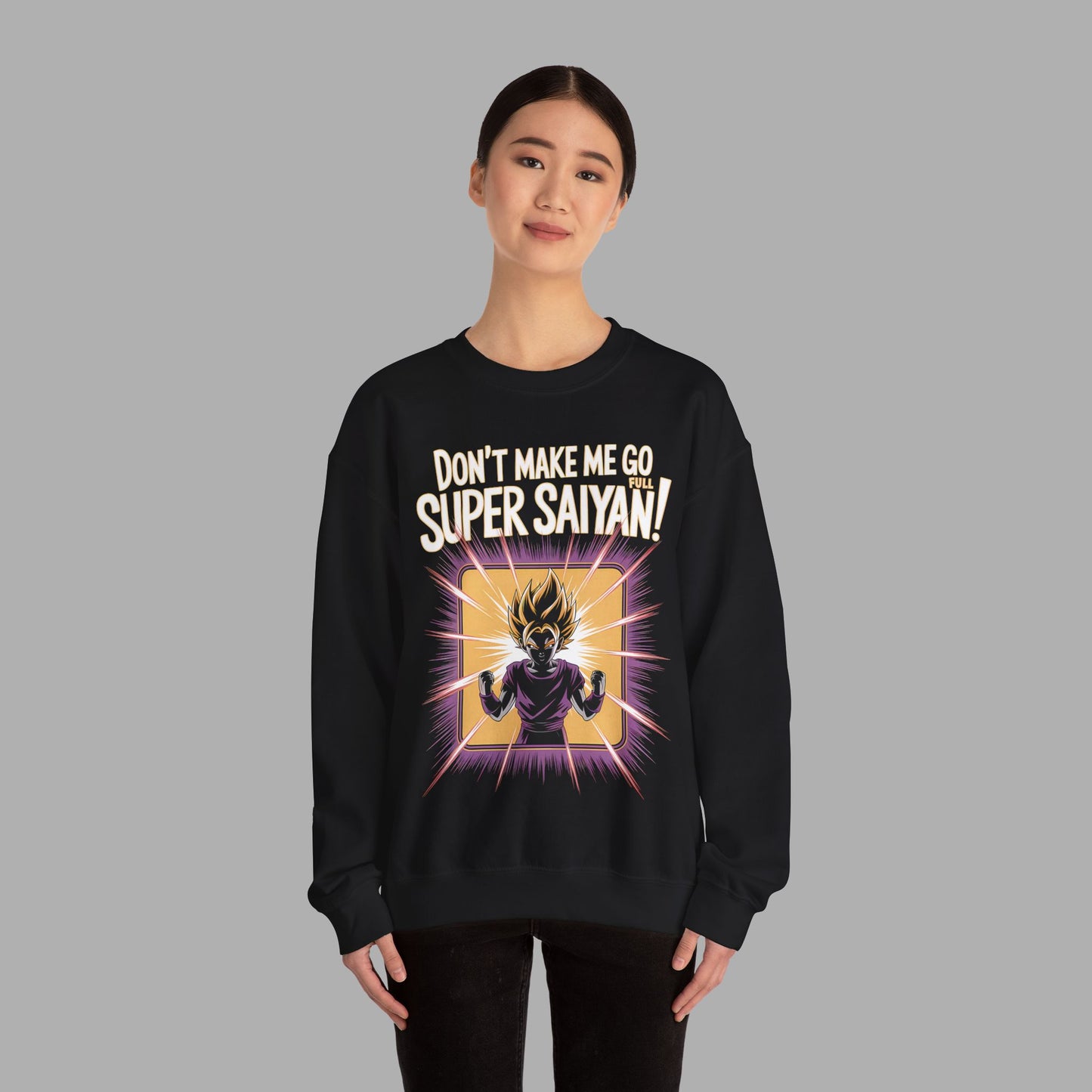 Don't Make Me Go Full Super Saiyan Sweatshirt