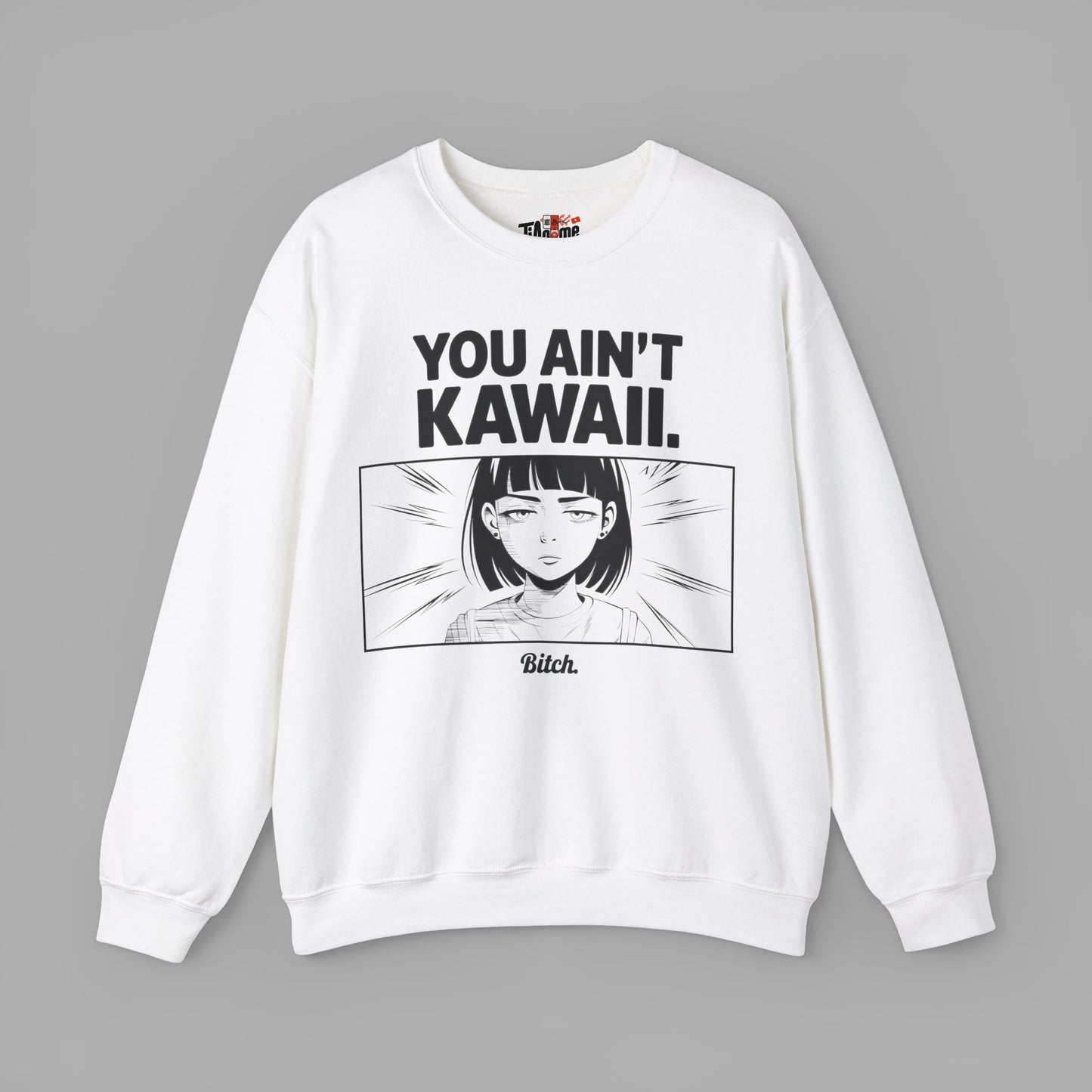 You Ain't Kawaii Sweatshirt