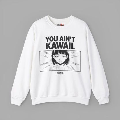 You Ain't Kawaii Sweatshirt