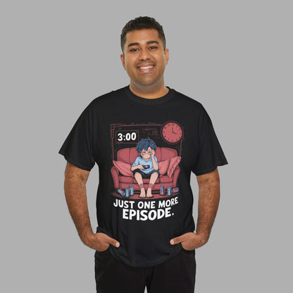 Just One More Episode T-Shirt