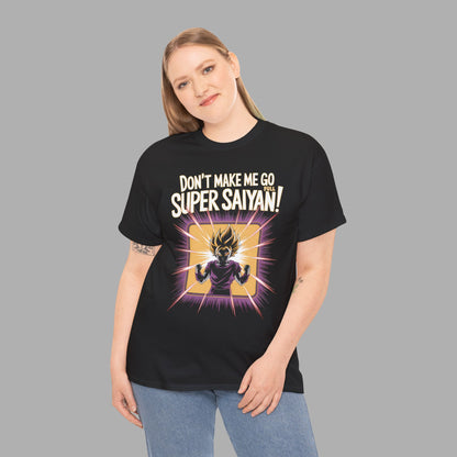 Don't Make Me Go Full Super Saiyan T-Shirt