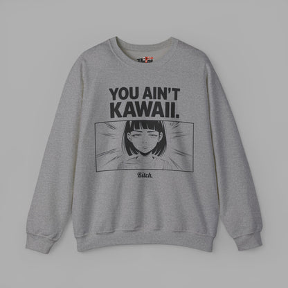 You Ain't Kawaii Sweatshirt