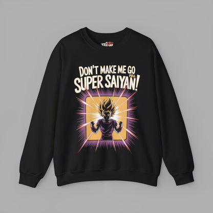 Don't Make Me Go Full Super Saiyan Sweatshirt