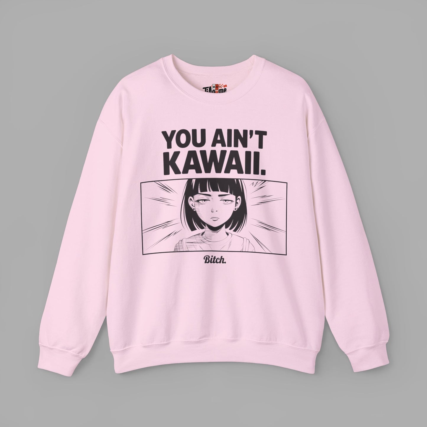 You Ain't Kawaii Sweatshirt