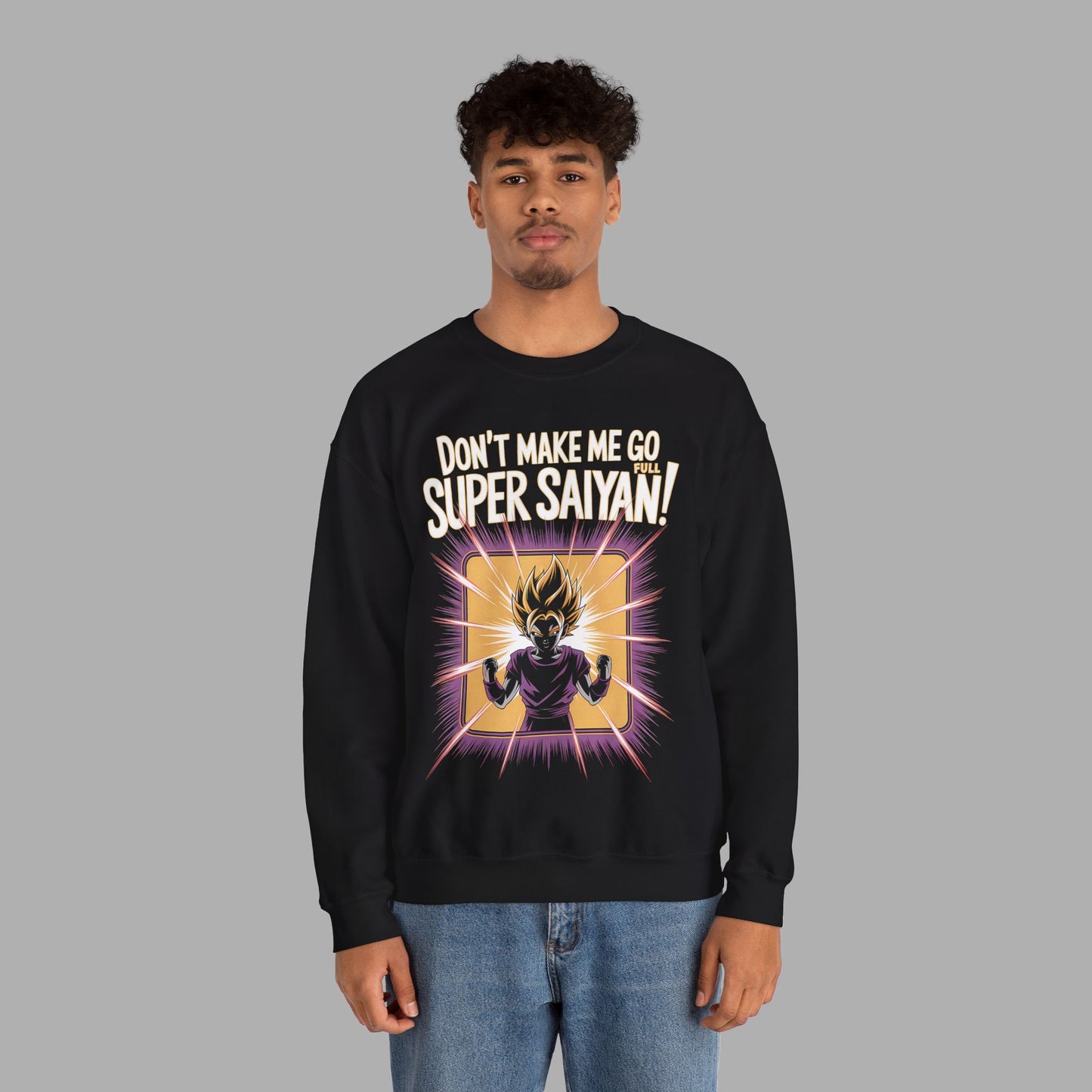 Don't Make Me Go Full Super Saiyan Sweatshirt