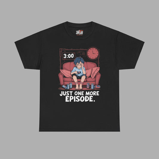 Just One More Episode T-Shirt