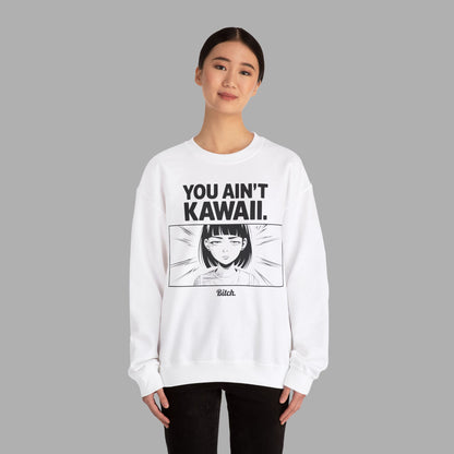 You Ain't Kawaii Sweatshirt