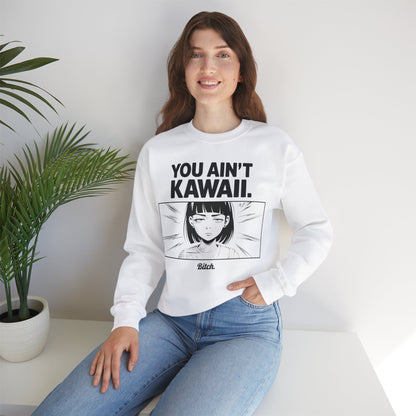 You Ain't Kawaii Sweatshirt