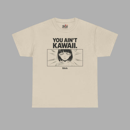 You Ain't Kawaii T-Shirt